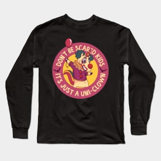 Don't Be Scared Kids It's Just A Uni-clown! Long Sleeve T-Shirt